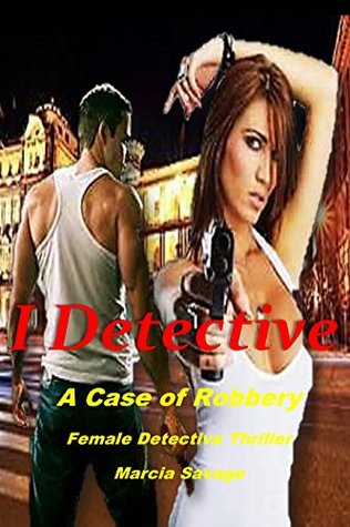 Download I Detective: A Case of Robbery: Female Detective Thriller (99 cent books mystery, suspense series of mystery, thriller, suspense Thriller Mystery, crime and murder) - Marcia Savage file in ePub