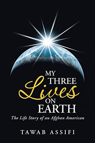 Read Online My Three Lives on Earth: The Life Story of an Afghan American - Tawab Assifi file in PDF
