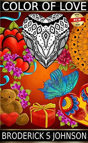 Read Color of Love: Express Your Love and Affection to Your Sweet Heart With Your Own Colors ( A Great Valentine's Day Gift Book ) (Adult Coloring Books - Art Therapy for The Mind 8) - Broderick S. Johnson | ePub