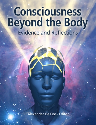 Download Consciousness Beyond the Body: Evidence and Reflections - Alexander De Foe | ePub