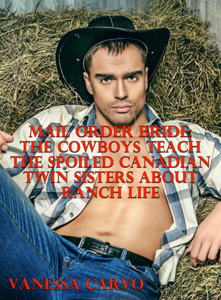 Full Download Mail Order Bride: The Cowboys Teach The Spoiled Canadian Twin Sisters About Ranch Life - Vanessa Carvo file in ePub
