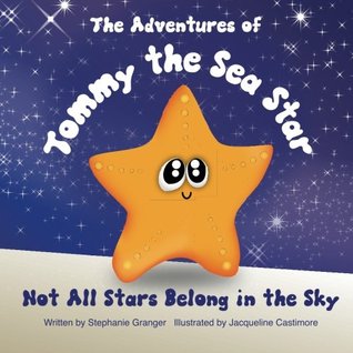 Full Download Tommy the Sea Star: Not All Stars Belong In The Sky - Stephanie (Granger) Hansley | PDF