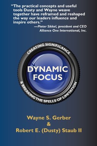 Full Download Dynamic Focus: Creating Significance & Breaking the Spells of Limitation - Wayne S. Gerber file in PDF