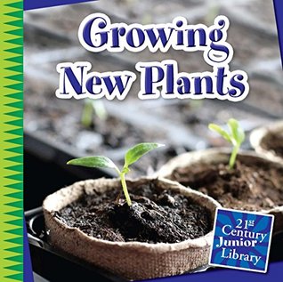 Full Download Growing New Plants (21st Century Junior Library: Plants) - Jennifer Colby | PDF