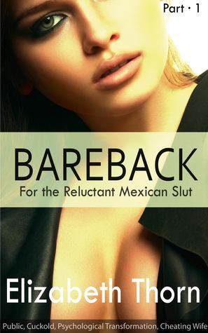 Download Bareback for the Reluctant Mexican Slut - Part 1 - Elizabeth Thorn | PDF