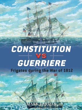 Read Constitution vs Guerriere: Frigates during the War of 1812 - Mark Lardas file in PDF
