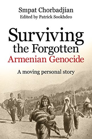 Full Download Surviving the Forgotten Armenian Genocide: A Moving Personal Story - Smpat Chorbadjian | ePub