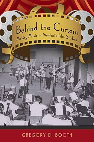 Download Behind the Curtain: Making Music in Mumbais Film Studios - Gregory D. Booth | PDF