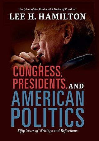 Read Congress, Presidents, and American Politics: Fifty Years of Writings and Reflections - Lee H. Hamilton file in ePub