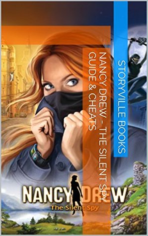 Full Download The NEW Complete Guide to: Nancy Drew - The Silent Spy Game Cheats AND Guide with Tips & Tricks, Strategy, Walkthrough, Secrets, Download the game, Codes, Gameplay and MORE! - Storyville Books file in ePub