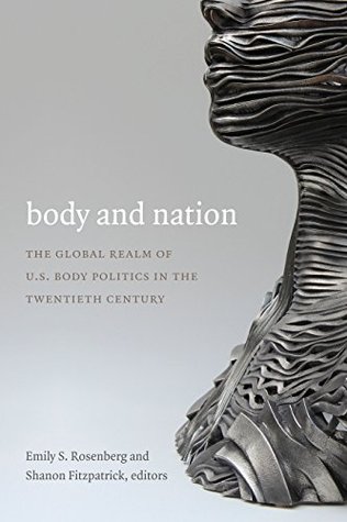 Read Online Body and Nation: The Global Realm of U.S. Body Politics in the Twentieth Century (American Encounters/Global Interactions) - Emily S. Rosenberg | ePub