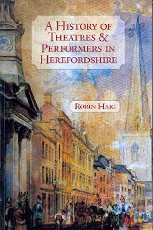 Read Online A History of Theatres and Performers in Herefordshire - Robin Haig | ePub