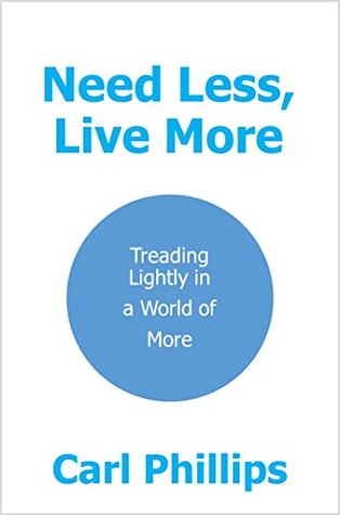 Read Need Less, Live More: Treading Lightly in a World of More - Carl Phillips file in ePub