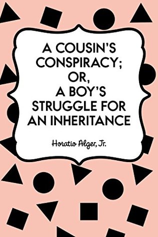 Read Online A Cousin's Conspiracy; Or, A Boy's Struggle for an Inheritance - Horatio Alger Jr. file in ePub