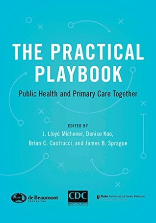 Read The Practical Playbook: Public Health and Primary Care Together - J. Lloyd Michener file in ePub