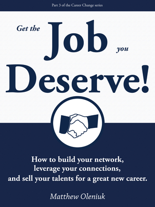 Full Download Get The Career You Deserve! How To Build Your Network, Leverage Your Connections, And Sell Your Talents For A Great New Career Change. - Matthew Oleniuk | ePub