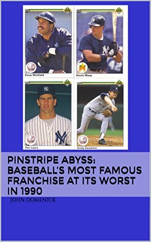 Download Pinstripe Abyss: Baseball's Most Famous Franchise at its Worst in 1990 - John Domenick | PDF