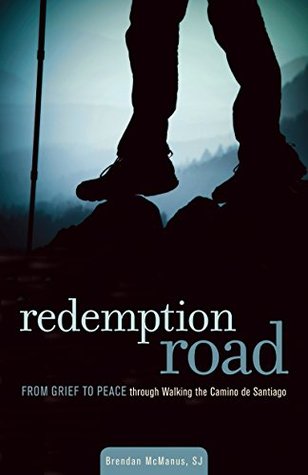Read Online Redemption Road: From Grief to Peace through Walking the Camino de Santiago - Brendan McManus | PDF