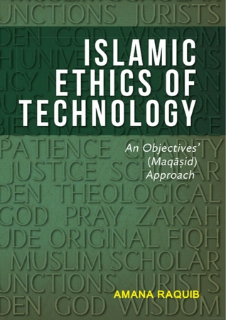 Read Online Islamic ethics of technology: an objectives’ (Maqāṣid) approach - Amana Raquib | ePub