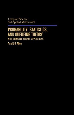 Read Probability, Statistics, and Queueing Theory: With Computer Science Applications (Computer science and applied mathematics series) - Arnold O. Allen file in ePub
