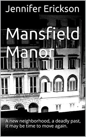 Read Online Mansfield Manor: A new neighborhood, a deadly past, it may be time to move again. - Jennifer Erickson | PDF
