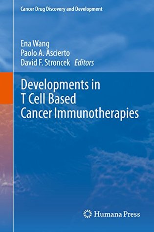 Read Online Developments in T Cell Based Cancer Immunotherapies (Cancer Drug Discovery and Development) - Ena Wang file in ePub
