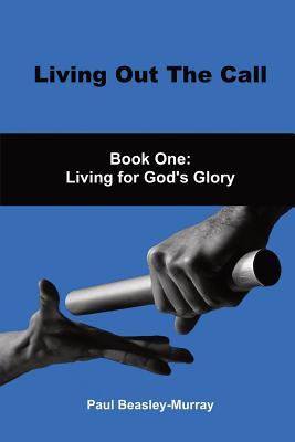 Download Living Out The Call Book 1: Living For God's Glory - Paul Beasley-Murray | PDF