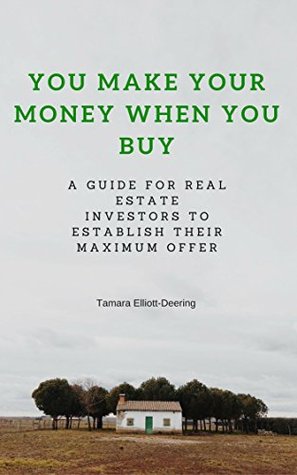 Download You Make Your Money When You Buy: A guide for Real Estate Investors to Establish Their Maximum Offer - Tamara Elliott-Deering | ePub