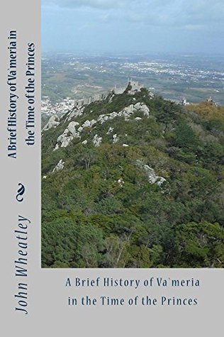 Read Online A Brief History of Va`meria in the Time of the Princes: A Historical Fantasy - John Wheatley file in ePub