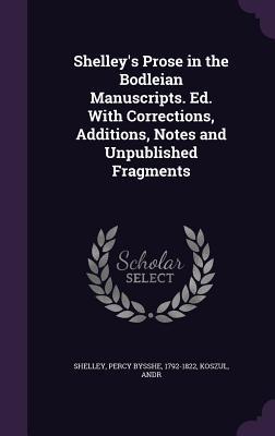 Download Shelley's Prose in the Bodleian Manuscripts. Ed. with Corrections, Additions, Notes and Unpublished Fragments - Percy Bysshe Shelley | PDF