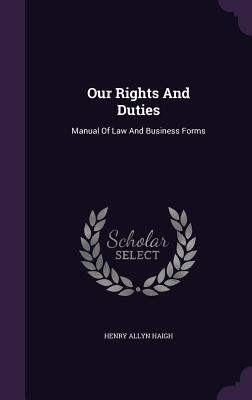 Read Our Rights and Duties: Manual of Law and Business Forms - Henry Allyn Haigh | PDF