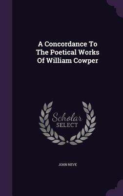 Download A Concordance to the Poetical Works of William Cowper - John Neve | ePub