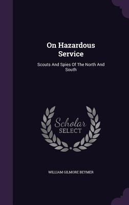 Read On Hazardous Service: Scouts and Spies of the North and South - William Gilmore Beymer file in PDF