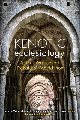 Full Download Kenotic Ecclesiology: Select Writings of Donald M. MacKinnon - John C. McDowell file in PDF