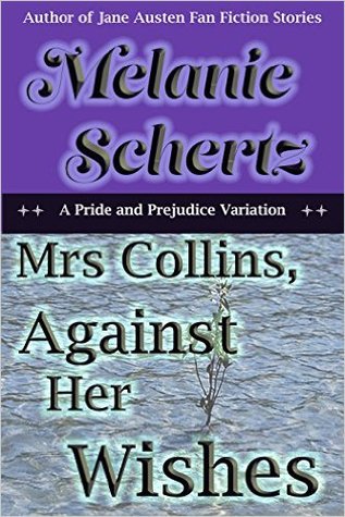Read Mrs Collins, Against Her Wishes: A Pride and Prejudice Variation - Melanie Schertz | ePub