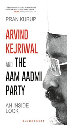 Read Arvind Kejriwal & the Aam Aadmi Party: An Inside Look - Pran Kurup | ePub
