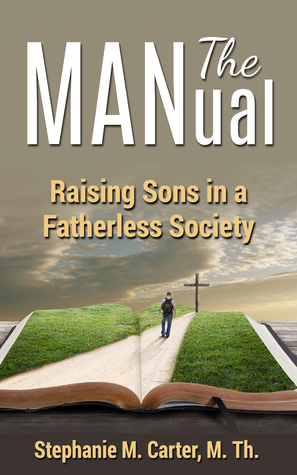 Download The MANual: Raising Sons In A Fatherless Society - Stephanie M. Carter file in ePub