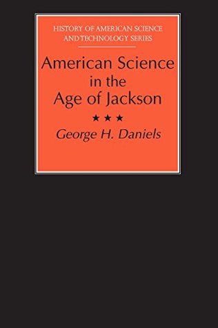 Full Download American Science in the Age of Jackson (History Amer Science & Technol) - George Daniels | PDF