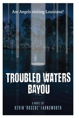 Read Troubled Waters Bayou: Are Angels Visiting Louisiana? - Kevin Roscoe Farnsworth file in PDF