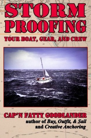 Read Online Storm Proofing your Boat, Gear, and Crew: Surviving a large storm aboard a small boat on a big ocean - Cap'n Fatty Goodlander file in ePub