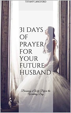 Download 31 Days of Prayer for your Future Husband: Becoming a Wife Before the Wedding Day (Princess in Preparation: Devotionals for Single Women) - Tiffany Langford file in PDF