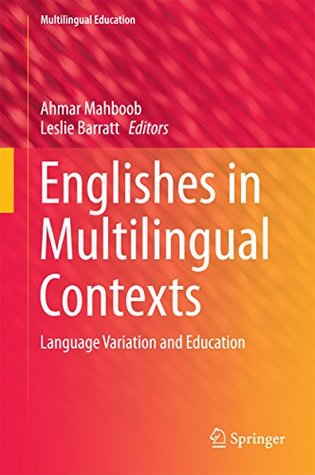 Download Englishes in Multilingual Contexts: Language Variation and Education (Multilingual Education) - Ahmar Mahbob | ePub