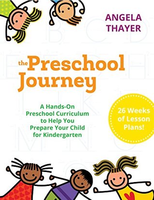 Read Online The Preschool Journey: A Hands-On Preschool Curriculum to Prepare Your Child for Kindergarten - Angela Thayer | ePub
