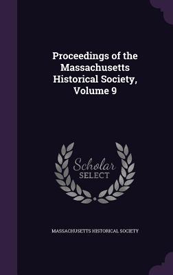 Read Online Proceedings of the Massachusetts Historical Society, Volume 9 - Massachusetts Historical Society file in PDF