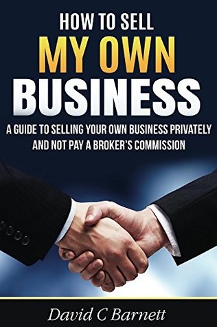 Download How to Sell my Own Business: A guide to selling your own business privately and not pay a broker's commission - David Barnett file in PDF