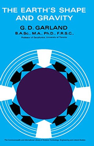 Full Download The Earth's Shape and Gravity: The Commonwealth and International Library: Geophysics Division - G.D. Garland | ePub