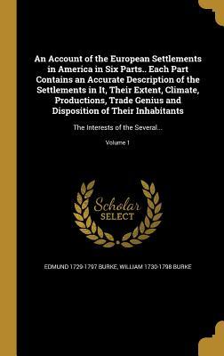 Read Online An Account of the European Settlements in America in Six Parts.. Each Part Contains an Accurate Description of the Settlements in It, Their Extent, Climate, Productions, Trade Genius and Disposition of Their Inhabitants: The Interests of the Several - Edmund Burke file in ePub