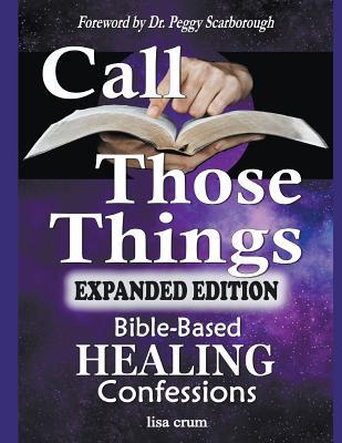 Full Download Call Those Things: Bible-Based Healing Confessions - Lisa Crum file in ePub