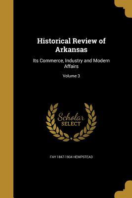 Download Historical Review of Arkansas: Its Commerce, Industry and Modern Affairs; Volume 3 - Fay Hempstead | PDF