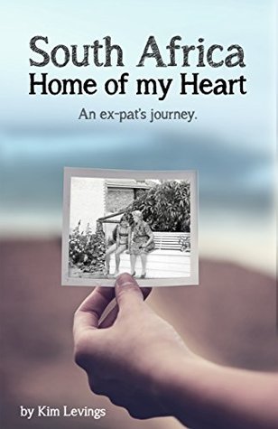 Read South Africa: Home of My Heart: An ex-pats journey - Kim Levings | ePub
